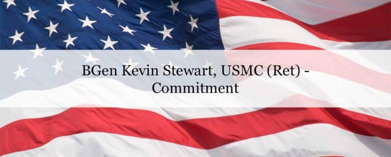 BGen Kevin Stewart, USMC (Ret) – Commitment